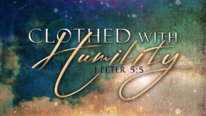 25-Aug-2024 || Clothed with Humility